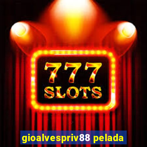 gioalvespriv88 pelada